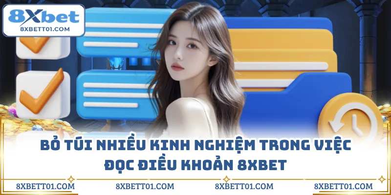 Bỏ túi nhiều kinh nghiệm trong việc đọc điều khoản 8XBET