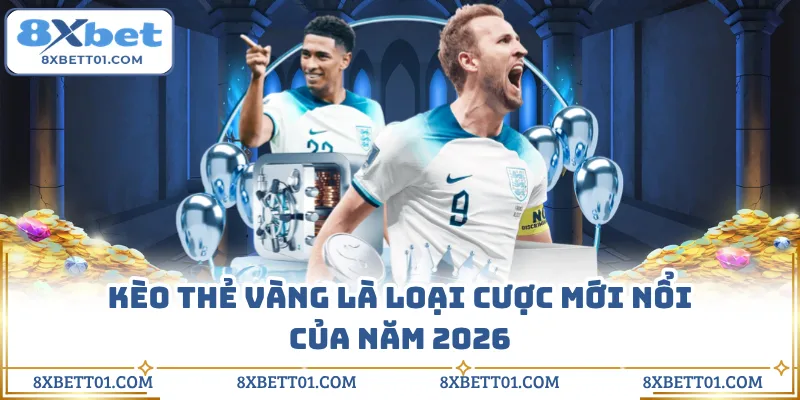 Kèo thẻ vàng là loại cược mới nổi của năm 2026