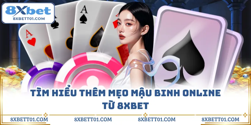Tìm hiểu thêm mẹo Mậu Binh online từ 8XBET